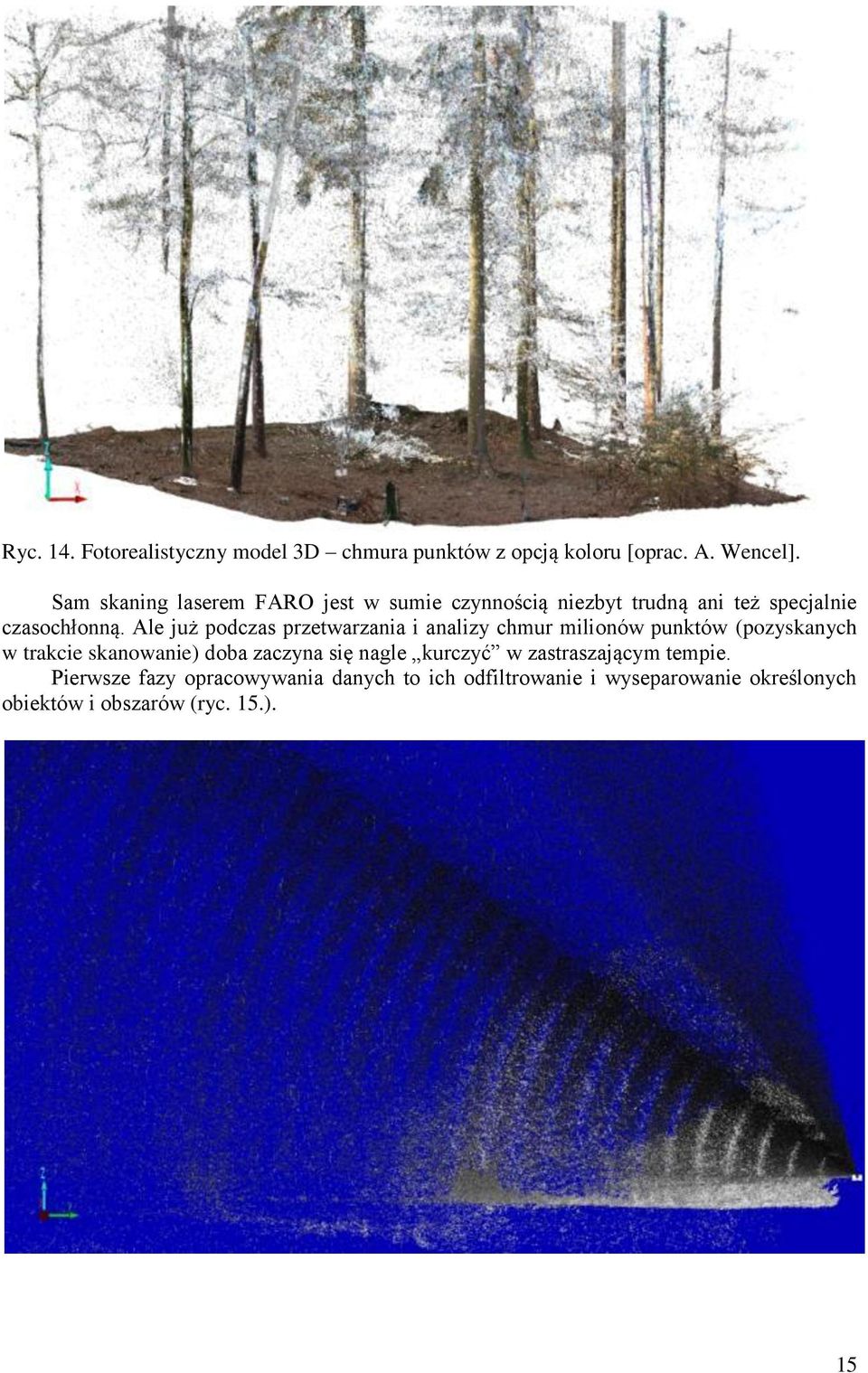 Ale już podczas przetwarzania i analizy chmur milionów punktów (pozyskanych w trakcie skanowanie) doba zaczyna