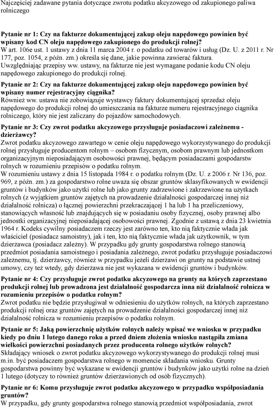 ) określa się dane, jakie powinna zawierać faktura. Uwzględniając przepisy ww. ustawy, na fakturze nie jest wymagane podanie kodu CN oleju napędowego zakupionego do produkcji rolnej.