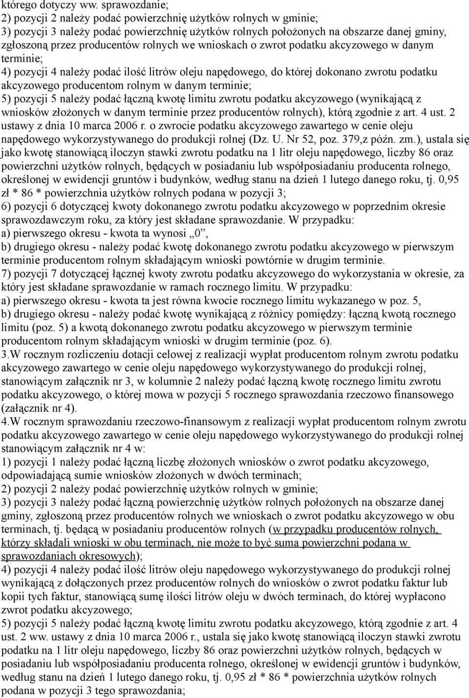 rolnych we wnioskach o zwrot podatku akcyzowego w danym terminie; 4) pozycji 4 należy podać ilość litrów oleju napędowego, do której dokonano zwrotu podatku akcyzowego producentom rolnym w danym