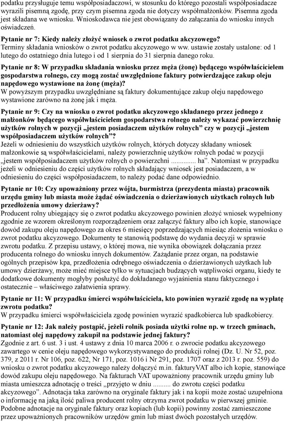 Terminy składania wniosków o zwrot podatku akcyzowego w ww. ustawie zostały ustalone: od 1 lutego do ostatniego dnia lutego i od 1 sierpnia do 31 sierpnia danego roku.