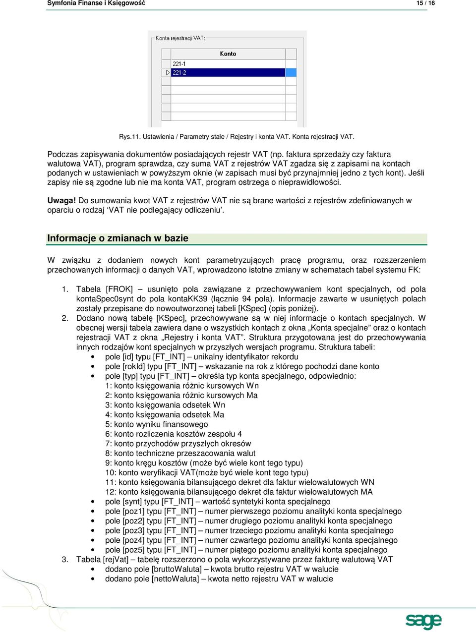 przynajmniej jedno z tych kont). Jeśli zapisy nie są zgodne lub nie ma konta VAT, program ostrzega o nieprawidłowości. Uwaga!