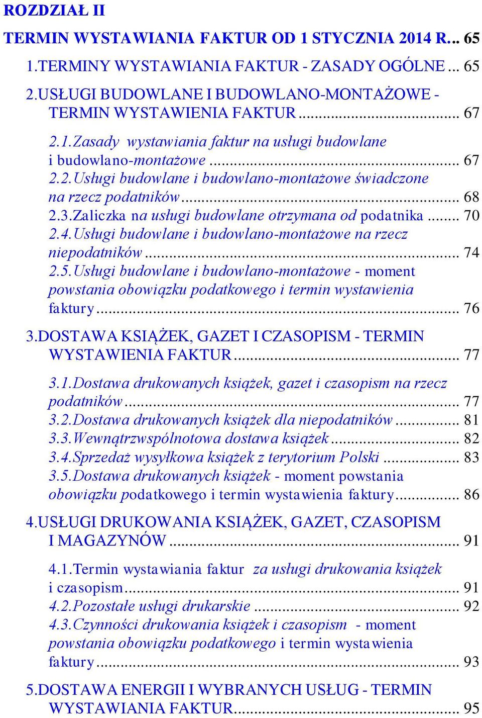 Usługi budowlane i budowlano-montażowe na rzecz niepodatników... 74 2.5.Usługi budowlane i budowlano-montażowe - moment powstania obowiązku podatkowego i termin wystawienia faktury... 76 3.