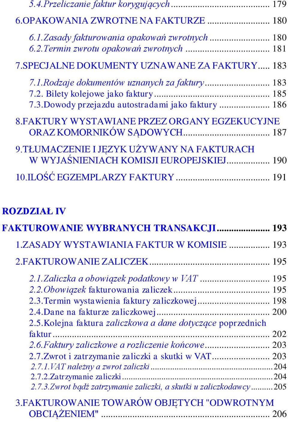 FAKTURY WYSTAWIANE PRZEZ ORGANY EGZEKUCYJNE ORAZ KOMORNIKÓW SĄDOWYCH... 187 9.TŁUMACZENIE I JĘZYK UŻYWANY NA FAKTURACH W WYJAŚNIENIACH KOMISJI EUROPEJSKIEJ... 190 10.ILOŚĆ EGZEMPLARZY FAKTURY.