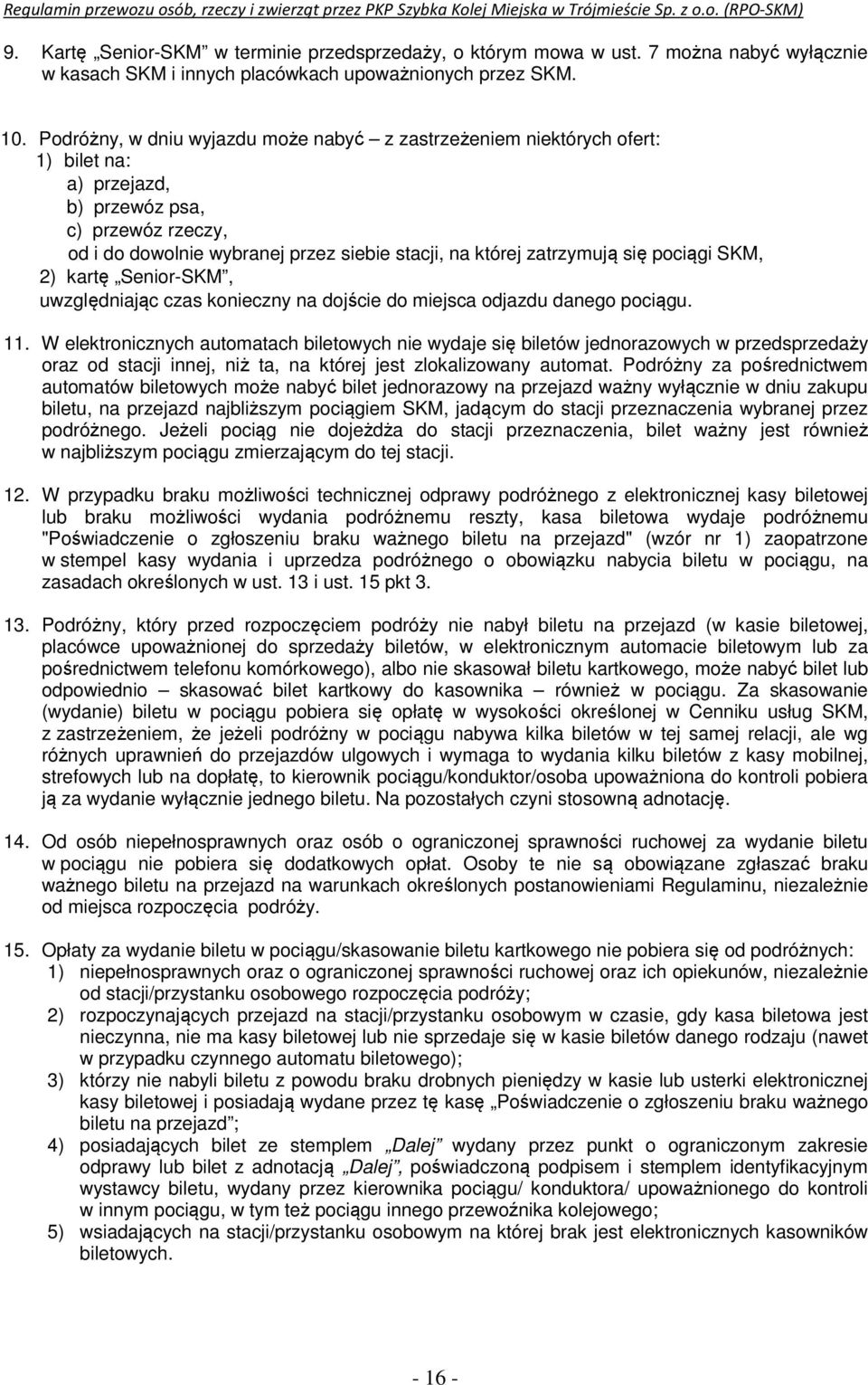 się pociągi SKM, 2) kartę Senior-SKM, uwzględniając czas konieczny na dojście do miejsca odjazdu danego pociągu. 11.