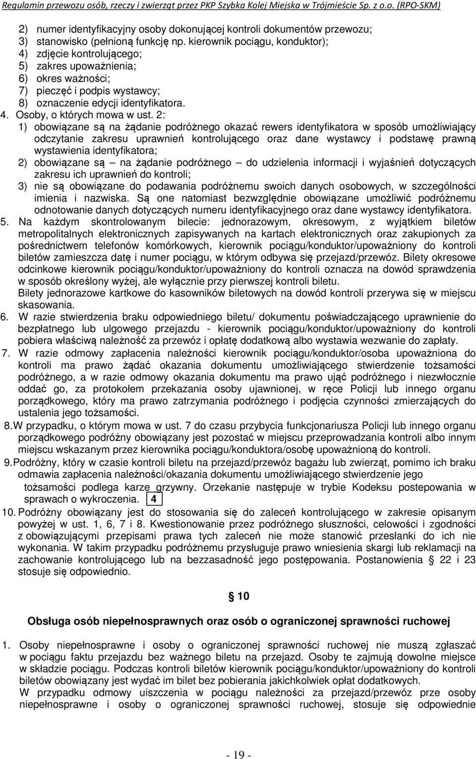 2: 1) obowiązane są na żądanie podróżnego okazać rewers identyfikatora w sposób umożliwiający odczytanie zakresu uprawnień kontrolującego oraz dane wystawcy i podstawę prawną wystawienia