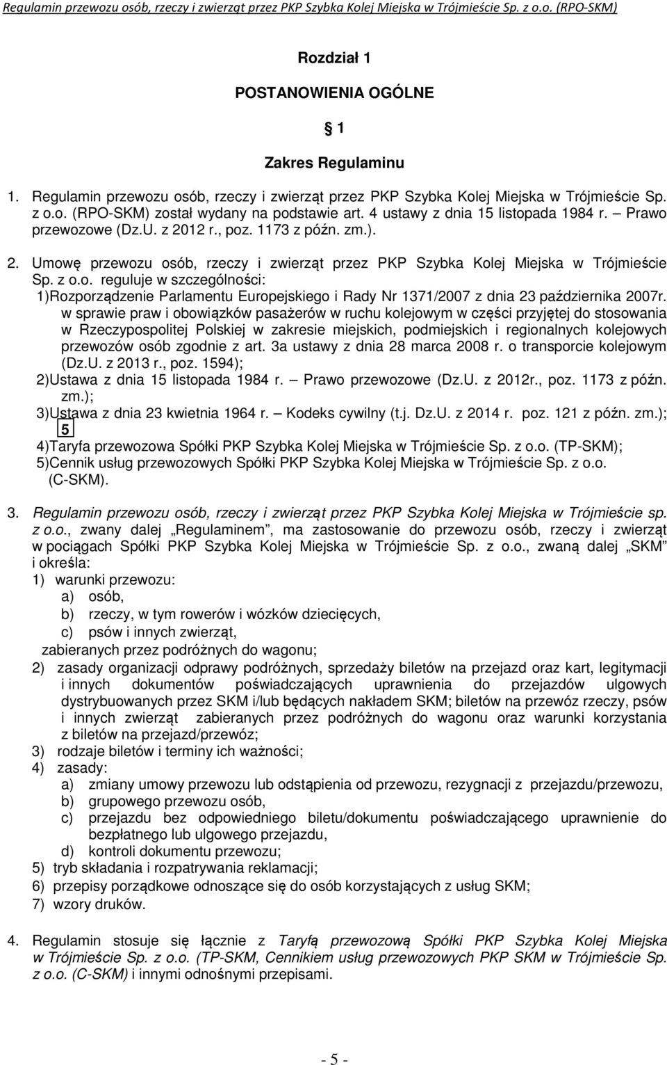 w sprawie praw i obowiązków pasażerów w ruchu kolejowym w części przyjętej do stosowania w Rzeczypospolitej Polskiej w zakresie miejskich, podmiejskich i regionalnych kolejowych przewozów osób