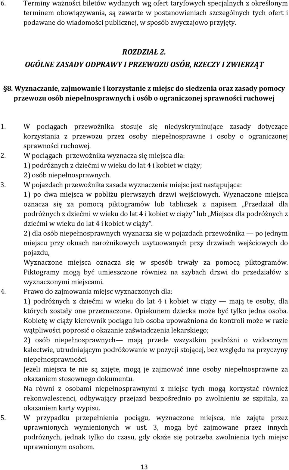 Wyznaczanie, zajmowanie i korzystanie z miejsc do siedzenia oraz zasady pomocy przewozu osób niepełnosprawnych i osób o ograniczonej sprawności ruchowej 1.