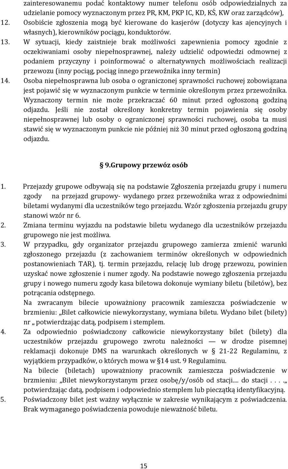 W sytuacji, kiedy zaistnieje brak możliwości zapewnienia pomocy zgodnie z oczekiwaniami osoby niepełnosprawnej, należy udzielić odpowiedzi odmownej z podaniem przyczyny i poinformować o