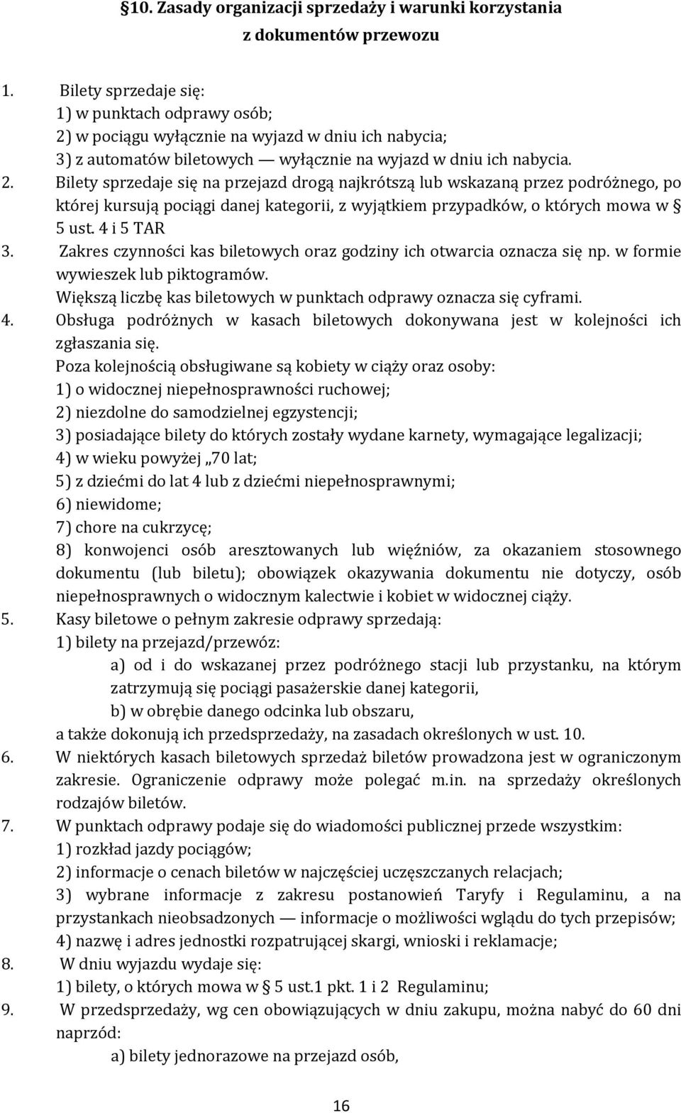 w pociągu wyłącznie na wyjazd w dniu ich nabycia; 3) z automatów biletowych wyłącznie na wyjazd w dniu ich nabycia. 2.