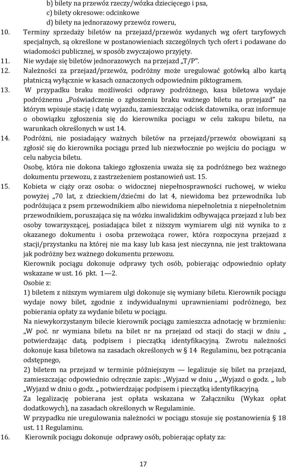 przyjęty. 11. Nie wydaje się biletów jednorazowych na przejazd T/P. 12.