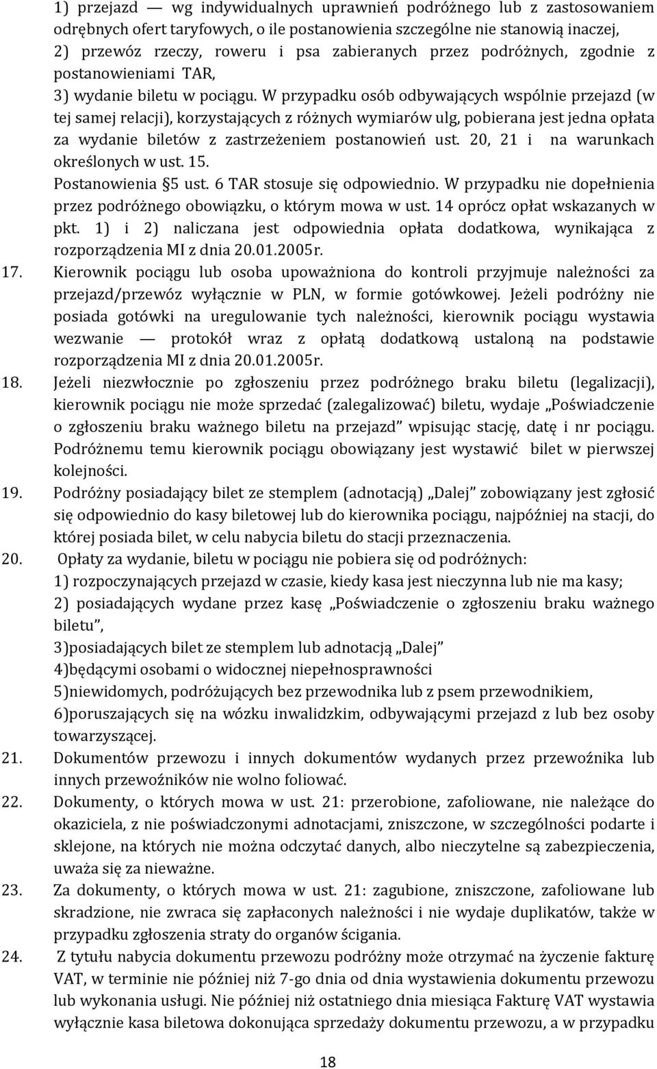 W przypadku osób odbywających wspólnie przejazd (w tej samej relacji), korzystających z różnych wymiarów ulg, pobierana jest jedna opłata za wydanie biletów z zastrzeżeniem postanowień ust.