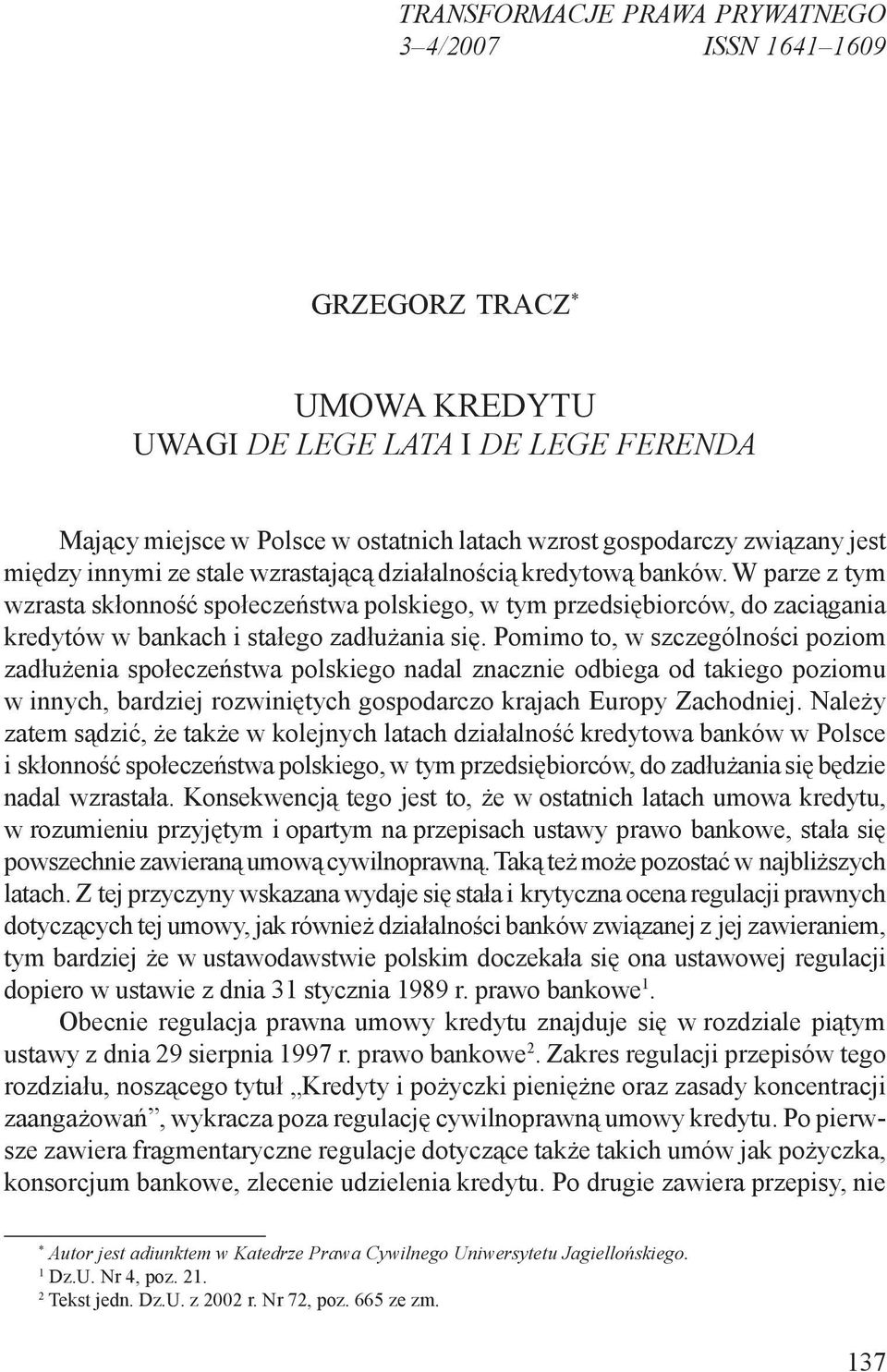 W parze z tym wzrasta skłonność społeczeństwa polskiego, w tym przedsiębiorców, do zaciągania kredytów w bankach i stałego zadłużania się.