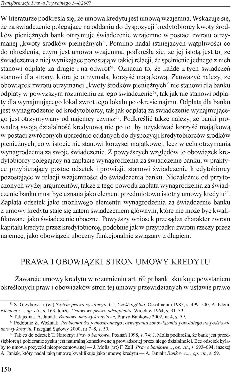 Pomimo nadal istniejących wątpliwości co do określenia, czym jest umowa wzajemna, podkreśla się, że jej istotą jest to, że świadczenia z niej wynikające pozostają w takiej relacji, że spełnienie