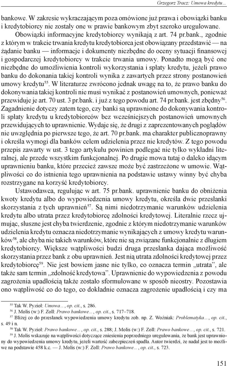 , zgodnie z którym w trakcie trwania kredytu kredytobiorca jest obowiązany przedstawić na żądanie banku informacje i dokumenty niezbędne do oceny sytuacji finansowej i gospodarczej kredytobiorcy w