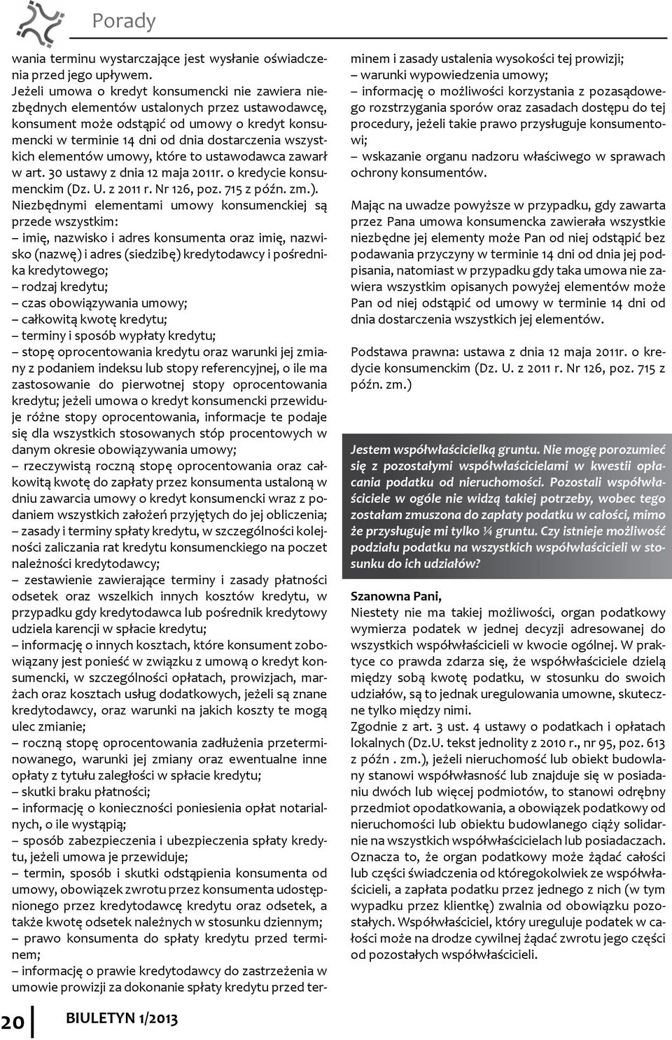 wszystkich elementów umowy, które to ustawodawca zawarł w art. 30 ustawy z dnia 12 maja 2011r. o kredycie konsumenckim (Dz. U. z 2011 r. Nr 126, poz. 715 z późn. zm.).