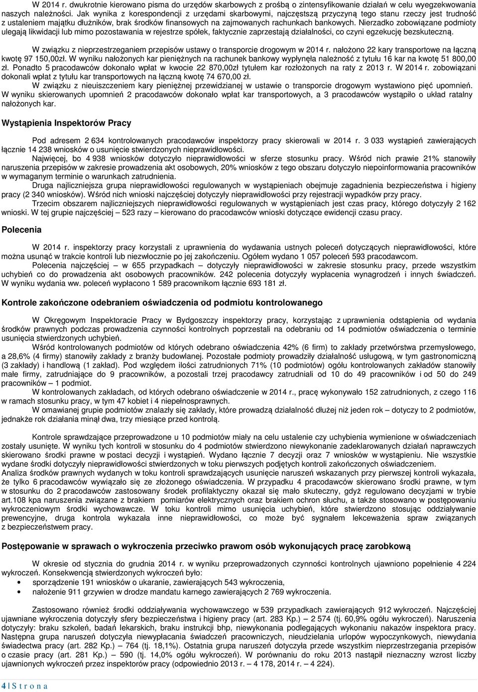 Nierzadko zobowiązane podmioty ulegają likwidacji lub mimo pozostawania w rejestrze spółek, faktycznie zaprzestają działalności, co czyni egzekucję bezskuteczną.