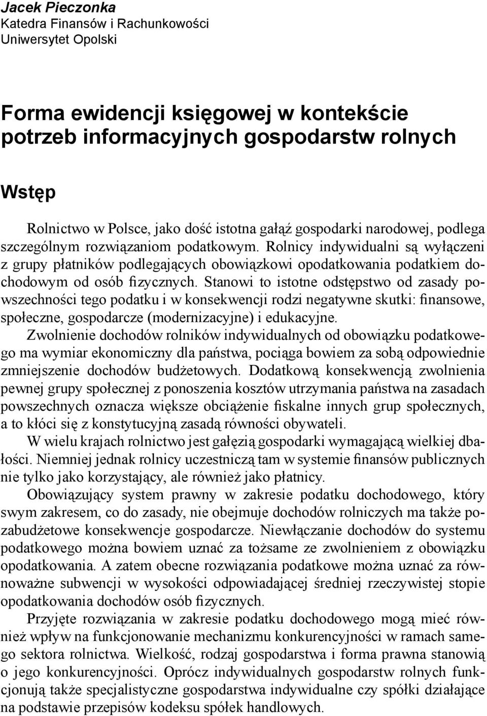 Rolnicy indywidualni są wyłączeni z grupy płatników podlegających obowiązkowi opodatkowania podatkiem dochodowym od osób fizycznych.