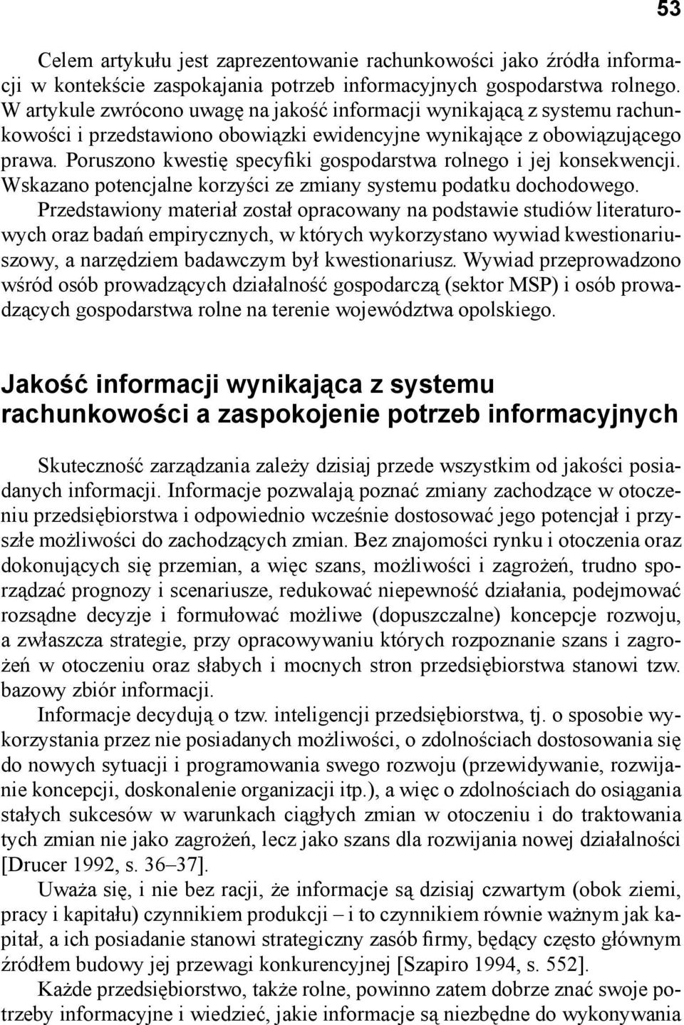 Poruszono kwestię specyfiki gospodarstwa rolnego i jej konsekwencji. Wskazano potencjalne korzyści ze zmiany systemu podatku dochodowego.