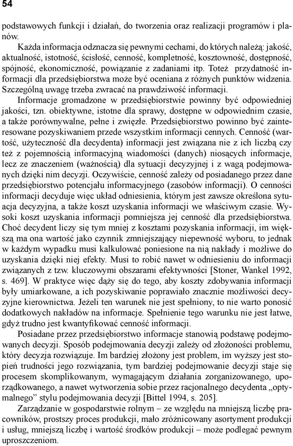 zadaniami itp. Toteż przydatność informacji dla przedsiębiorstwa może być oceniana z różnych punktów widzenia. Szczególną uwagę trzeba zwracać na prawdziwość informacji.