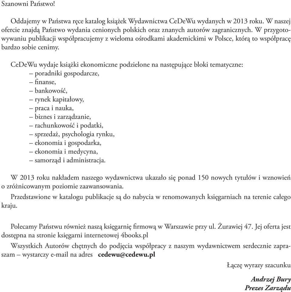 CeDeWu wydaje książki ekonomiczne podzielone na następujące bloki tematyczne: poradniki gospodarcze, finanse, bankowość, rynek kapitałowy, praca i nauka, biznes i zarządzanie, rachunkowość i podatki,