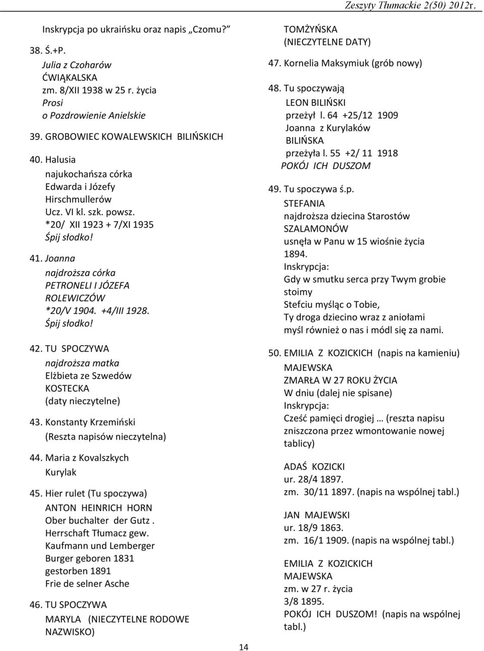 +4/III 1928. Śpij słodko! 42. TU SPOCZYWA najdroższa matka Elżbieta ze Szwedów KOSTECKA (daty nieczytelne) 43. Konstanty Krzemiński (Reszta napisów nieczytelna) 44. Maria z Kovalszkych Kurylak 45.