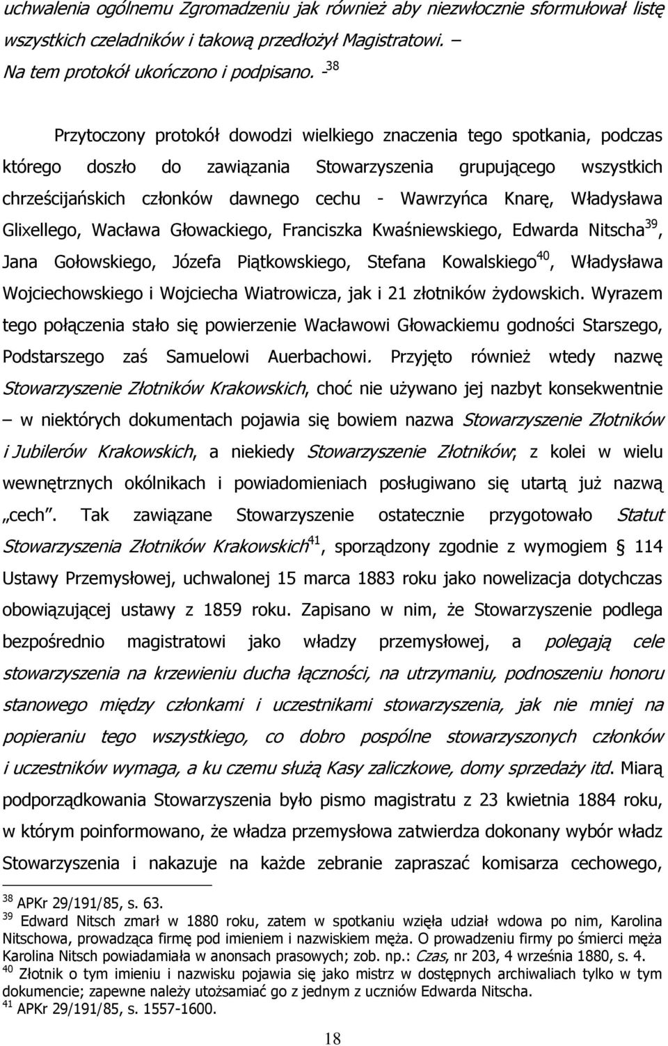 Knarę, Władysława Glixellego, Wacława Głowackiego, Franciszka Kwaśniewskiego, Edwarda Nitscha 39, Jana Gołowskiego, Józefa Piątkowskiego, Stefana Kowalskiego 40, Władysława Wojciechowskiego i