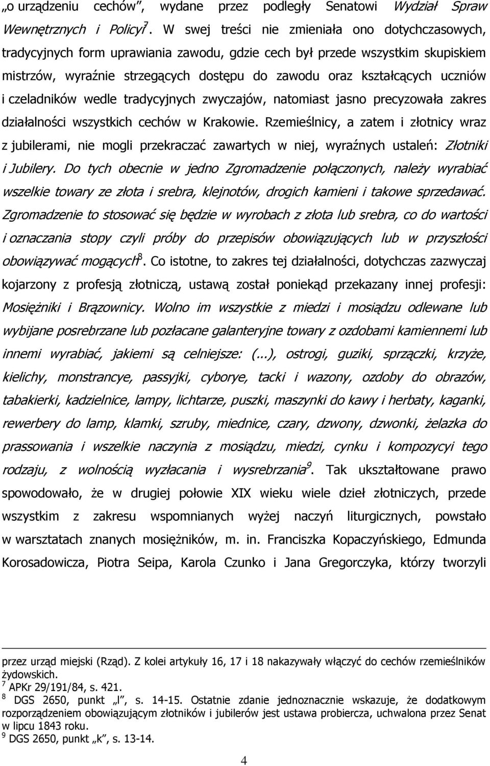 uczniów i czeladników wedle tradycyjnych zwyczajów, natomiast jasno precyzowała zakres działalności wszystkich cechów w Krakowie.