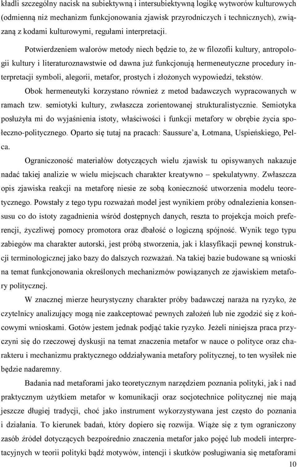 Potwierdzeniem walorów metody niech będzie to, że w filozofii kultury, antropologii kultury i literaturoznawstwie od dawna już funkcjonują hermeneutyczne procedury interpretacji symboli, alegorii,