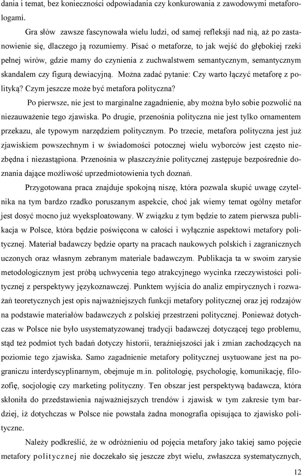 Pisać o metaforze, to jak wejść do głębokiej rzeki pełnej wirów, gdzie mamy do czynienia z zuchwalstwem semantycznym, semantycznym skandalem czy figurą dewiacyjną.