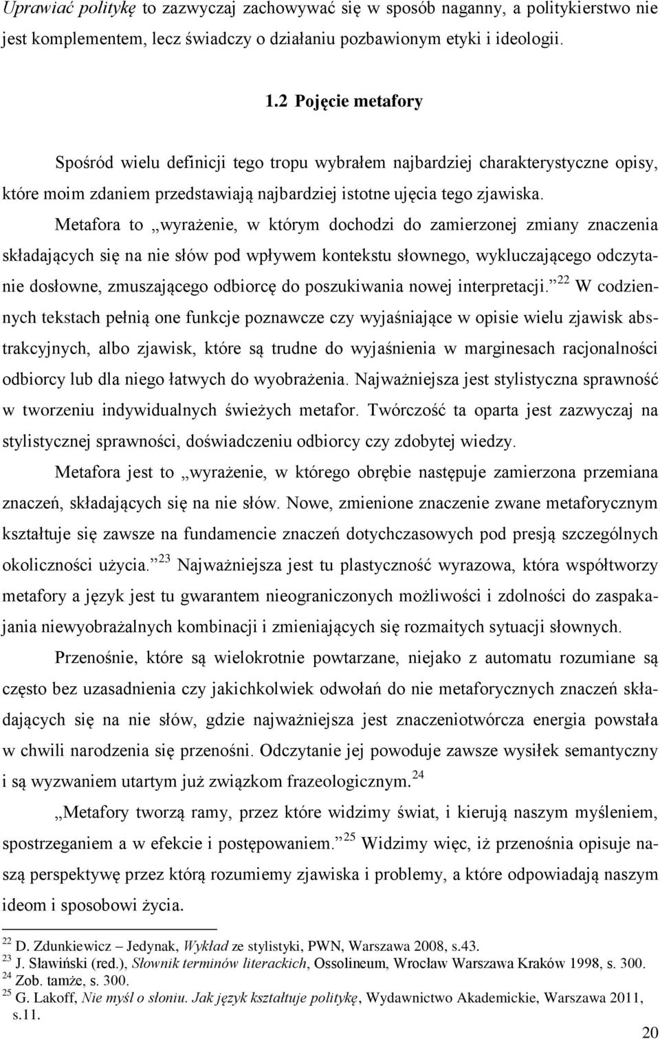 Metafora to wyrażenie, w którym dochodzi do zamierzonej zmiany znaczenia składających się na nie słów pod wpływem kontekstu słownego, wykluczającego odczytanie dosłowne, zmuszającego odbiorcę do