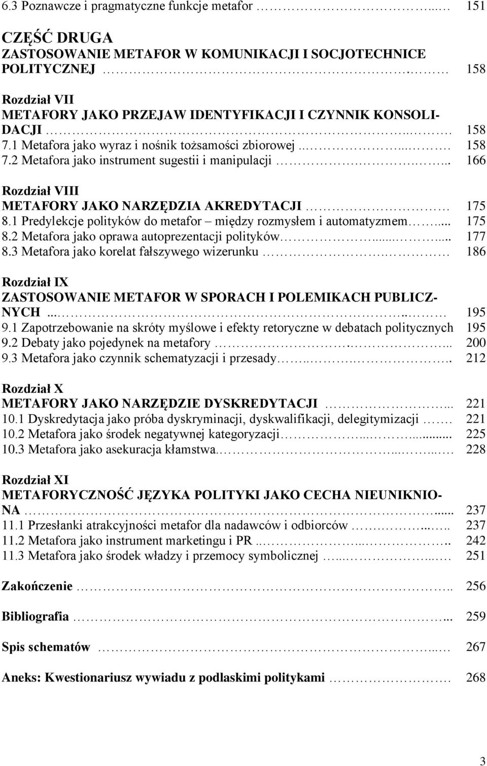 .... 166 Rozdział VIII METAFORY JAKO NARZĘDZIA AKREDYTACJI 175 8.1 Predylekcje polityków do metafor między rozmysłem i automatyzmem... 175 8.2 Metafora jako oprawa autoprezentacji polityków...... 177 8.