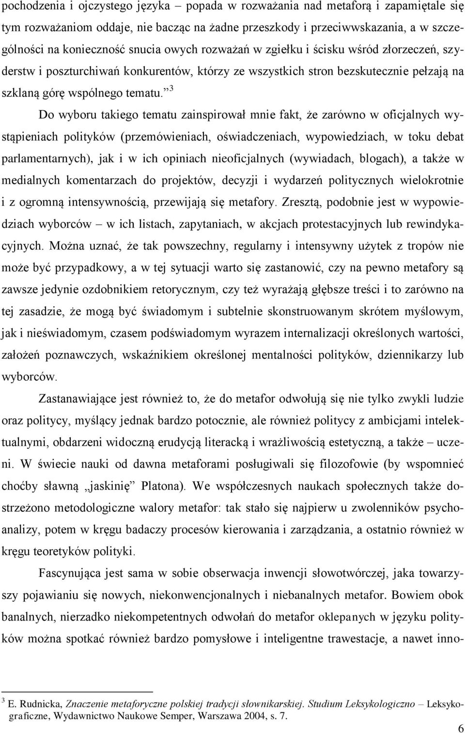 3 Do wyboru takiego tematu zainspirował mnie fakt, że zarówno w oficjalnych wystąpieniach polityków (przemówieniach, oświadczeniach, wypowiedziach, w toku debat parlamentarnych), jak i w ich opiniach