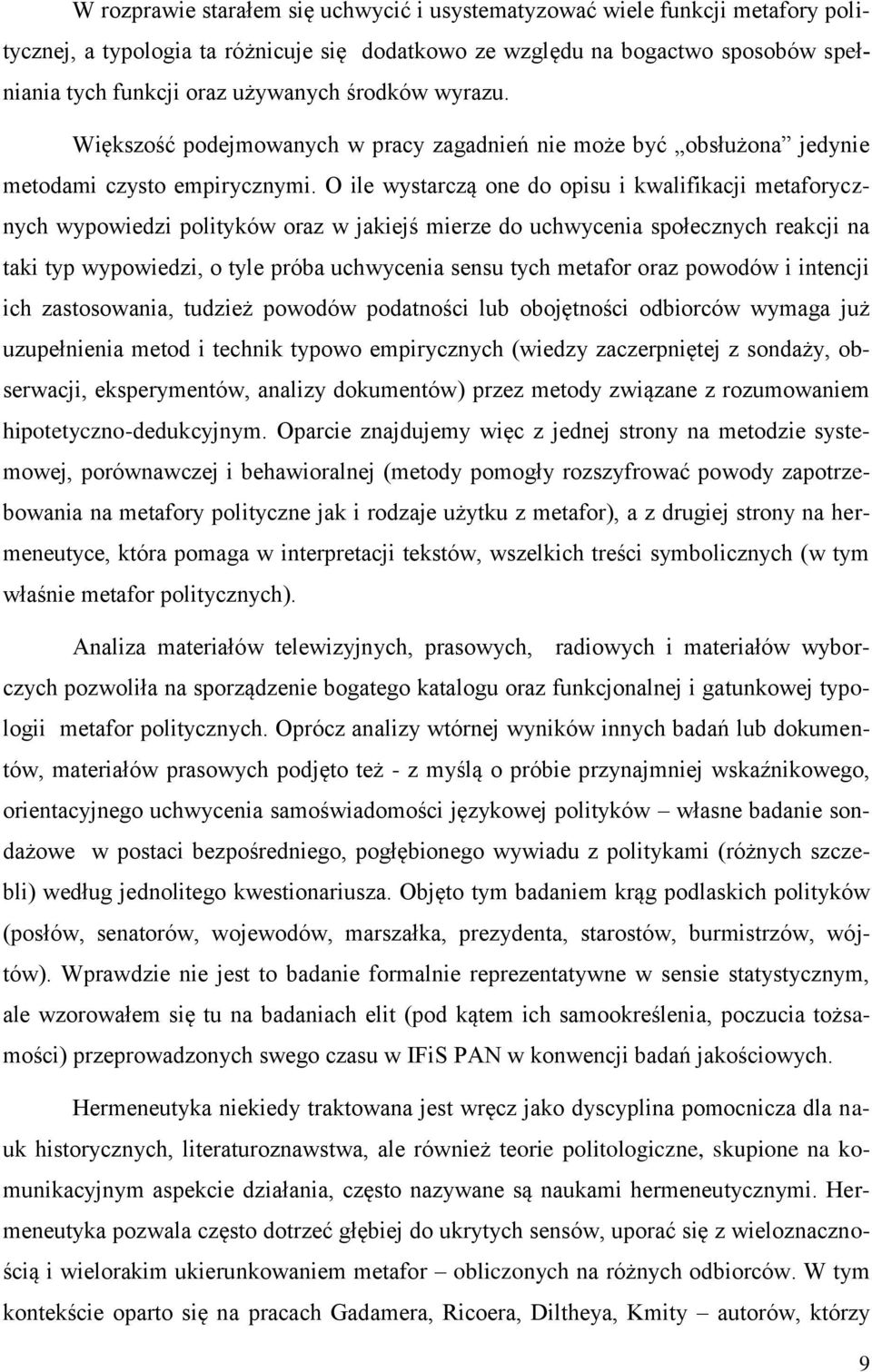 O ile wystarczą one do opisu i kwalifikacji metaforycznych wypowiedzi polityków oraz w jakiejś mierze do uchwycenia społecznych reakcji na taki typ wypowiedzi, o tyle próba uchwycenia sensu tych