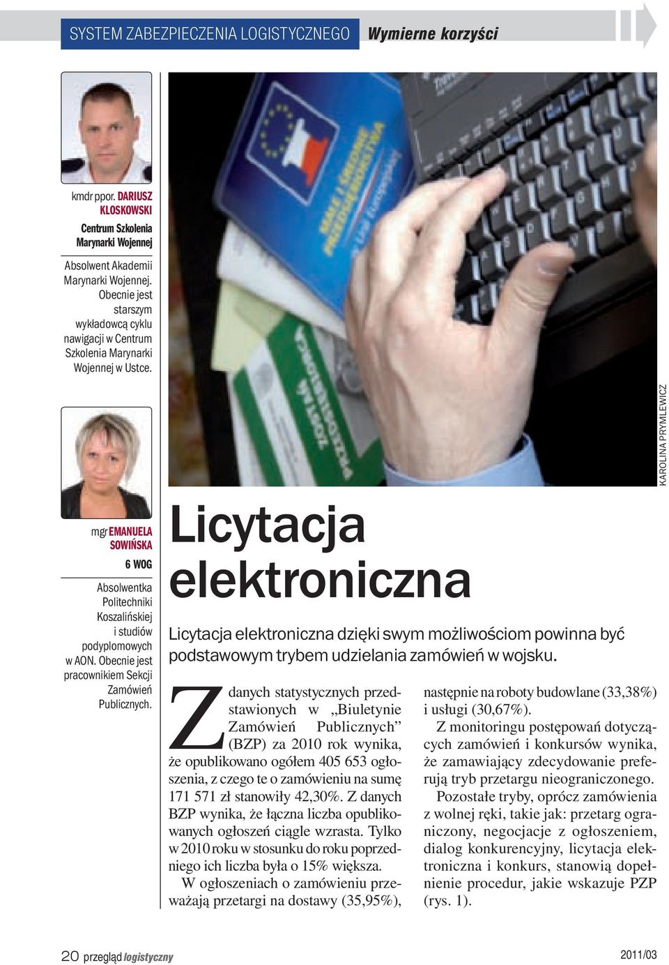 Obecnie jest pracownikiem Sekcji Zamówień Publicznych. Licytacja elektroniczna Licytacja elektroniczna dzięki swym możliwościom powinna być podstawowym trybem udzielania zamówień w wojsku.