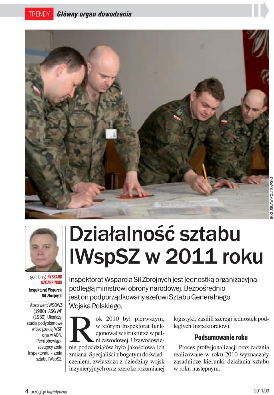 Działalność sztabu IWspSZ w 2011 roku Inspektorat Wsparcia Sił Zbrojnych jest jednostką organizacyjną podległą ministrowi obrony narodowej.