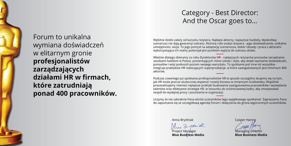 Różnicę robi osoba reżysera - jego doświadczenie, unikalne umiejętności, wizja.