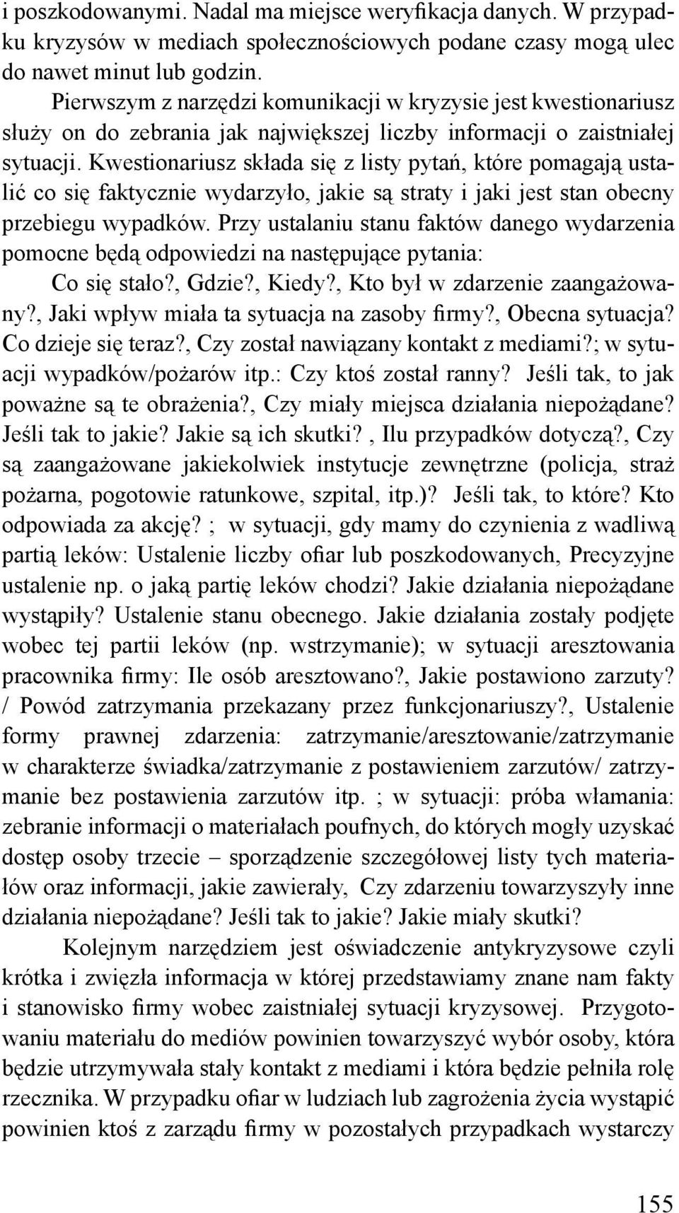 Kwestionariusz składa się z listy pytań, które pomagają ustalić co się faktycznie wydarzyło, jakie są straty i jaki jest stan obecny przebiegu wypadków.