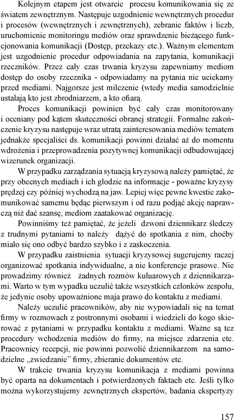 (Dostęp, przekazy etc.). Ważnym elementem jest uzgodnienie procedur odpowiadania na zapytania, komunikacji rzeczników.