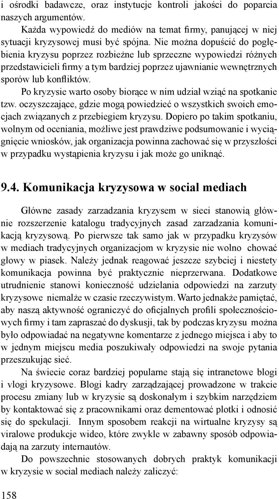 Po kryzysie warto osoby biorące w nim udział wziąć na spotkanie tzw. oczyszczające, gdzie mogą powiedzieć o wszystkich swoich emocjach związanych z przebiegiem kryzysu.