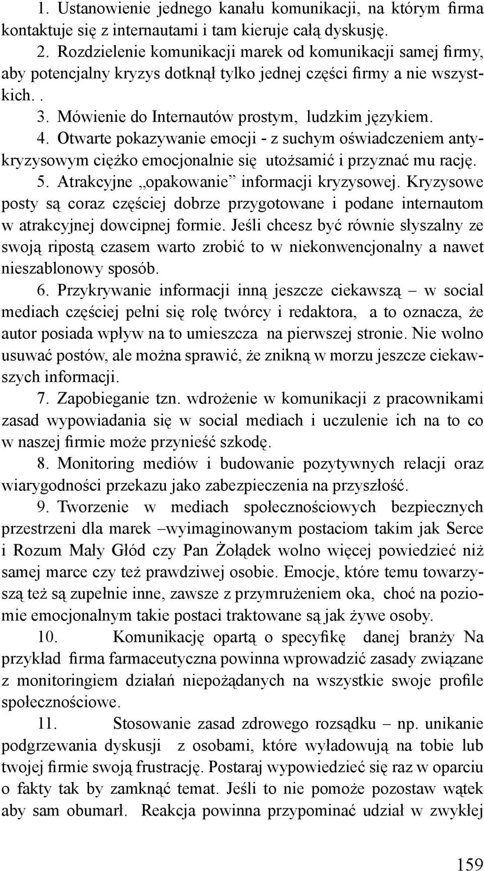 Otwarte pokazywanie emocji - z suchym oświadczeniem antykryzysowym ciężko emocjonalnie się utożsamić i przyznać mu rację. 5. Atrakcyjne opakowanie informacji kryzysowej.