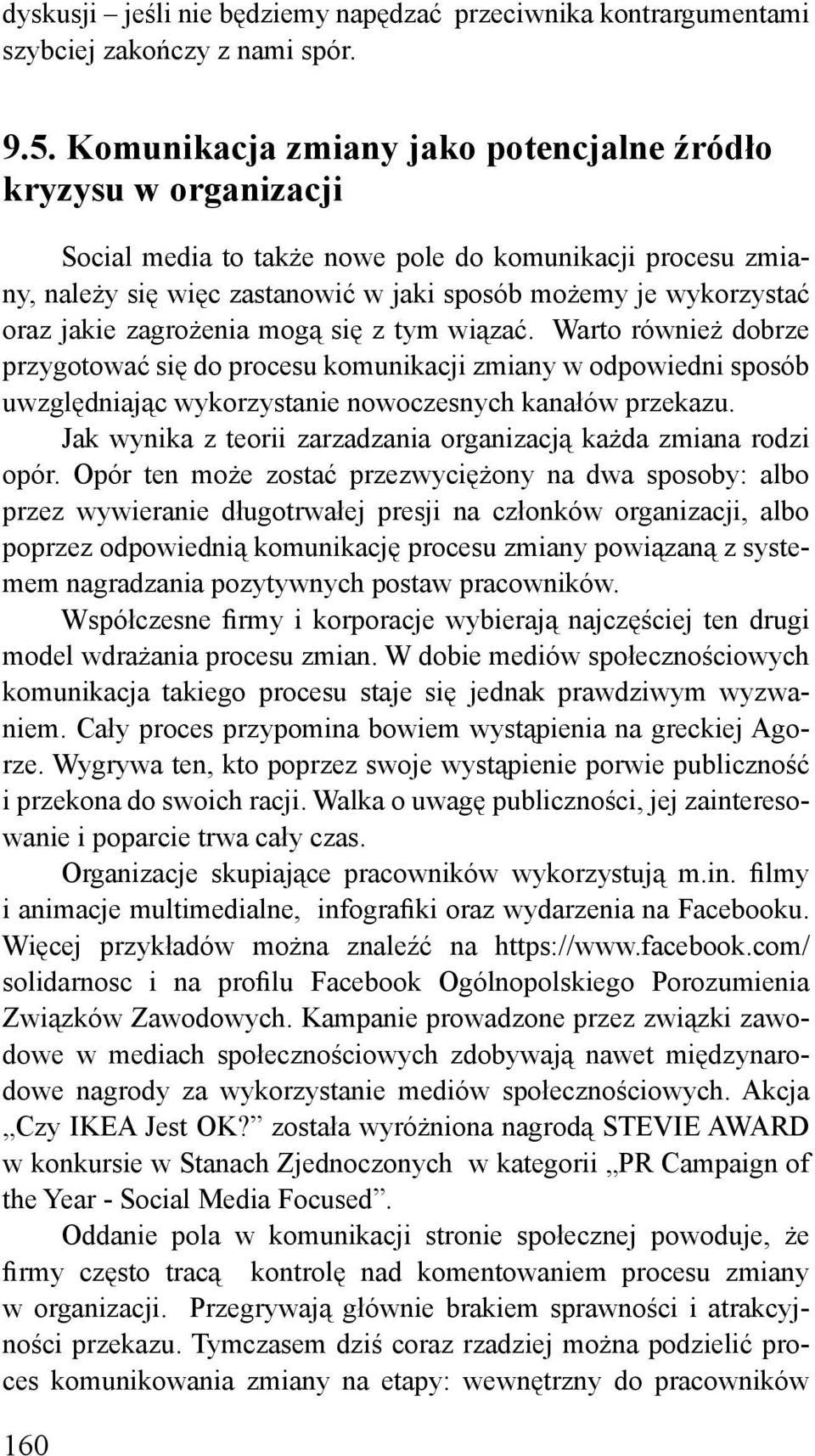 jakie zagrożenia mogą się z tym wiązać. Warto również dobrze przygotować się do procesu komunikacji zmiany w odpowiedni sposób uwzględniając wykorzystanie nowoczesnych kanałów przekazu.