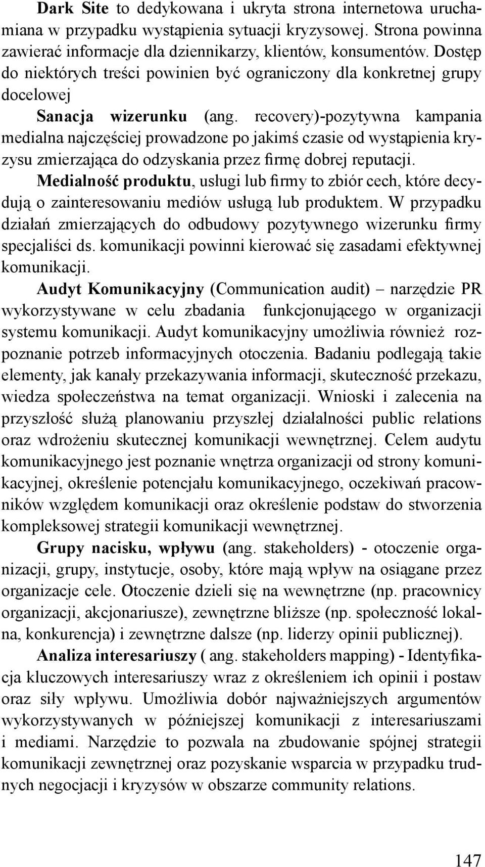 recovery)-pozytywna kampania medialna najczęściej prowadzone po jakimś czasie od wystąpienia kryzysu zmierzająca do odzyskania przez firmę dobrej reputacji.