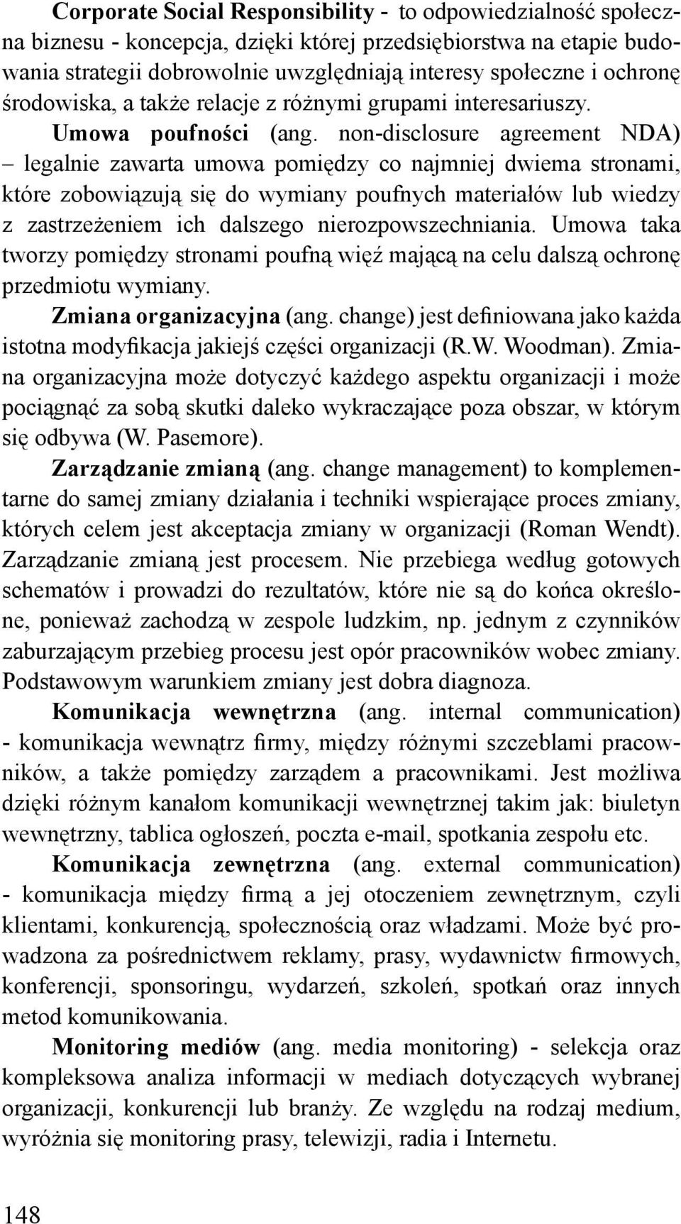 non-disclosure agreement NDA) legalnie zawarta umowa pomiędzy co najmniej dwiema stronami, które zobowiązują się do wymiany poufnych materiałów lub wiedzy z zastrzeżeniem ich dalszego