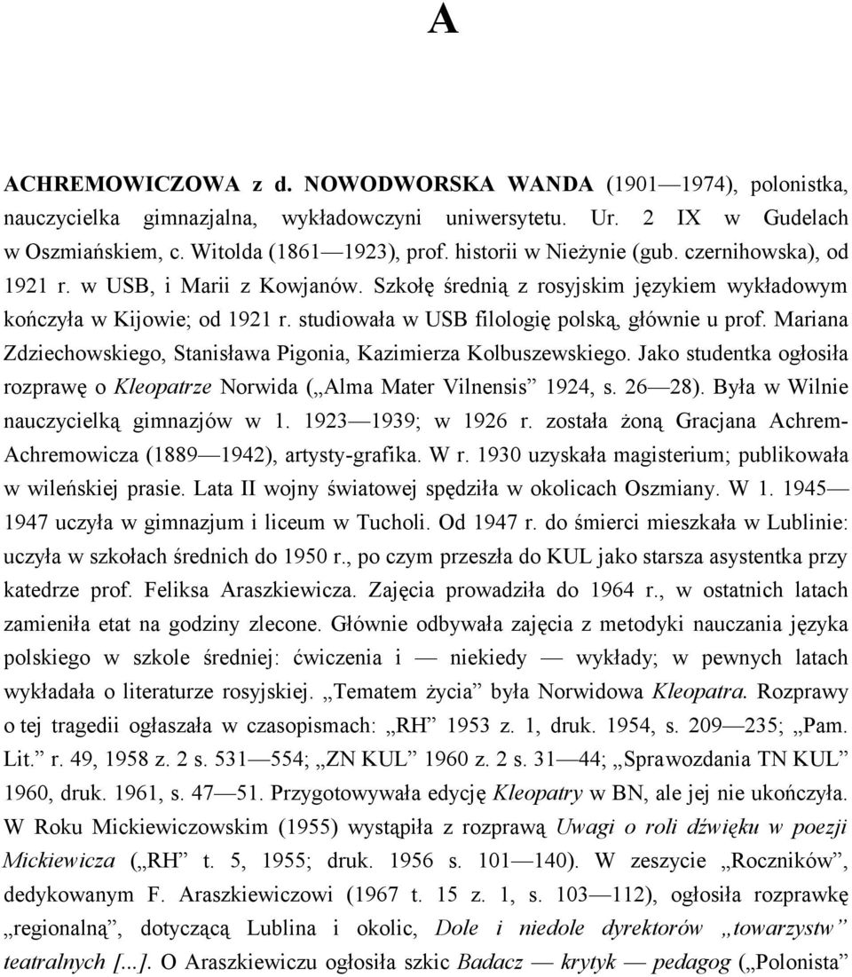 studiowała w USB filologię polską, głównie u prof. Mariana Zdziechowskiego, Stanisława Pigonia, Kazimierza Kolbuszewskiego.