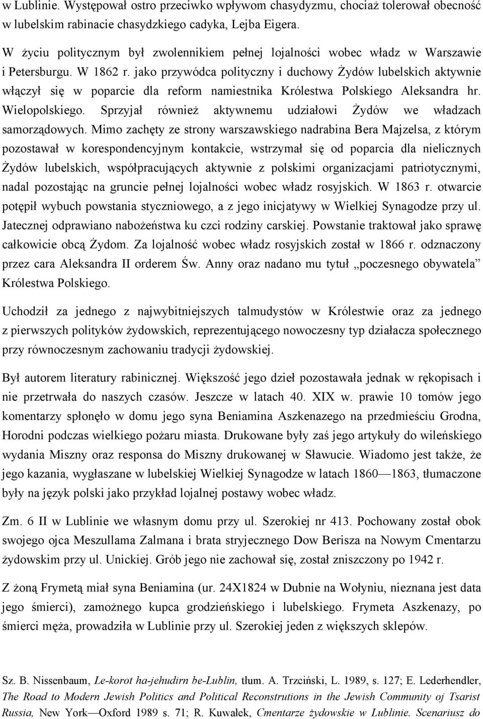 jako przywódca polityczny i duchowy Żydów lubelskich aktywnie włączył się w poparcie dla reform namiestnika Królestwa Polskiego Aleksandra hr. Wielopolskiego.