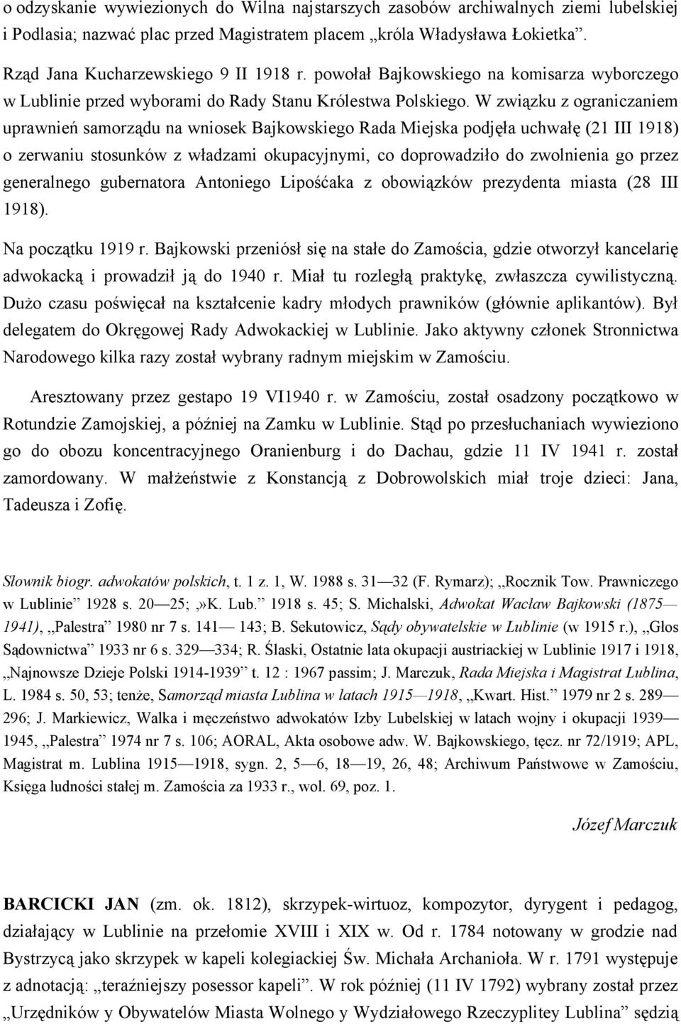 W związku z ograniczaniem uprawnień samorządu na wniosek Bajkowskiego Rada Miejska podjęła uchwałę (21 III 1918) o zerwaniu stosunków z władzami okupacyjnymi, co doprowadziło do zwolnienia go przez