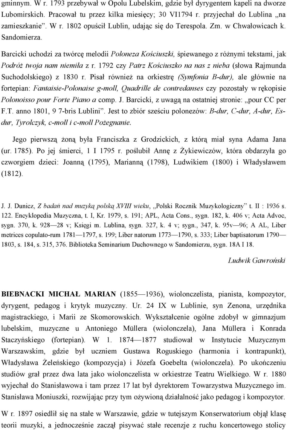 1792 czy Patrz Kościuszko na nas z nieba (słowa Rajmunda Suchodolskiego) z 1830 r.