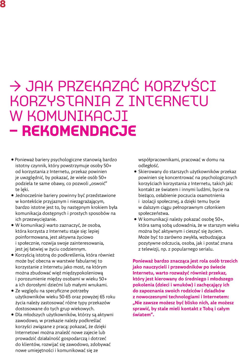 Jednocześnie bariery powinny być przedstawione w kontekście przyjaznym i niezagrażającym, bardzo istotne jest to, by następnym krokiem była komunikacja dostępnych i prostych sposobów na ich