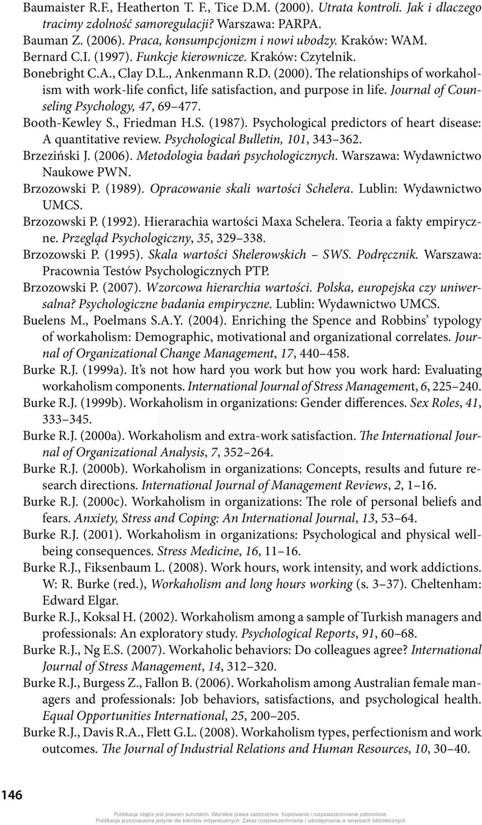 The relationships of workaholism with work-life confict, life satisfaction, and purpose in life. Journal of Counseling Psychology, 47, 69 477. Booth-Kewley S., Friedman H.S. (1987).