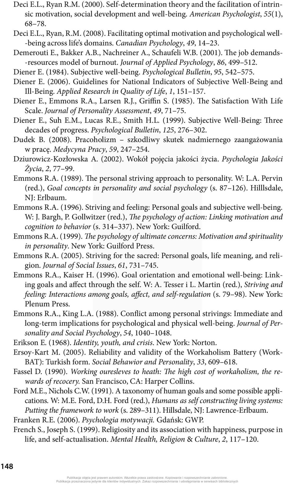 The job demands- -resources model of burnout. Journal of Applied Psychology, 86, 499 512. Diener E. (1984). Subjective well-being. Psychological Bulletin, 95, 542 575. Diener E. (2006).